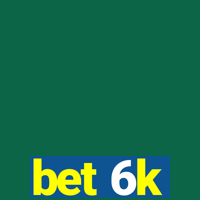 bet 6k